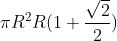 \pi R^{2}R(1+\frac{\sqrt{2}}{2})